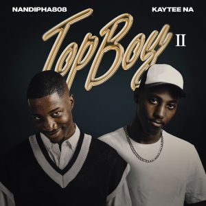 ALBUM: Nandipha808 & Kaytee NA - TopBoy II