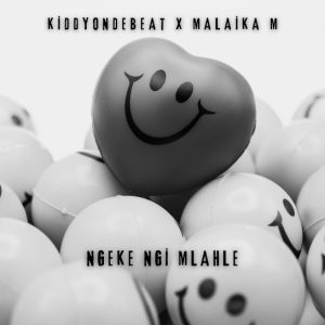 Kiddyondebeat – Ngeke Ngi Mlahle Ft Malaika M