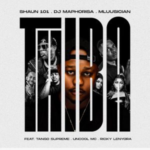 Shaun 101 – Thiba ft DJ Maphorisa, Mluusician, Tango Supreme, Uncool MC & Ricky Lenyora