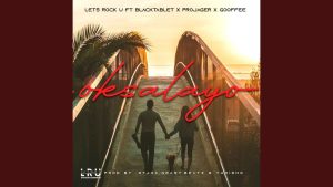 Let's Rock U - Ok'salayo ft Blacktablet, Gooffee & Projager