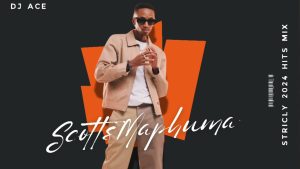 DJ Ace – Scotts Maphuma | Strickly 2024 Hits Mix