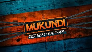 Cleo Arie - Mukundi ft. Kae Chaps