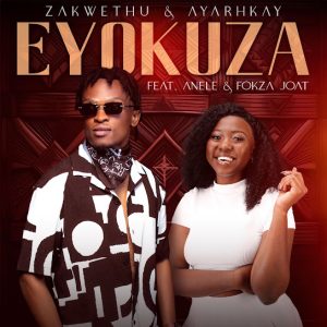 Zakwethu – Eyokuza ft. Ayarhkay, Anele & Fokza Joat