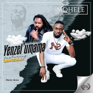 Mqhele – Yenzel'umama Ft. Big Zulu